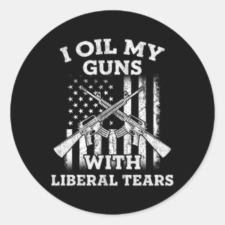 I Oil My Guns With Liberal Tears Gun Classic Round Sticker