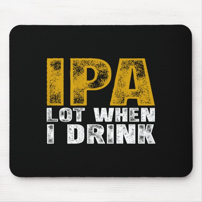 I On Ipa Lot When Drink Beer Mouse Pad (Front)