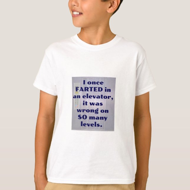 I once FARTED in an elevator, Fart Joke, DAD JOKE T-Shirt (Front)