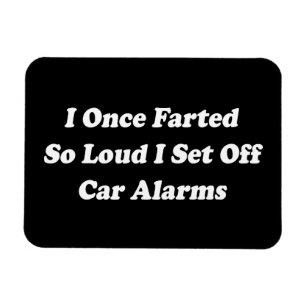 I Once Farted So Loud I Set Off Car Alarms Magnet