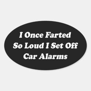 I Once Farted So Loud I Set Off Car Alarms Oval Sticker