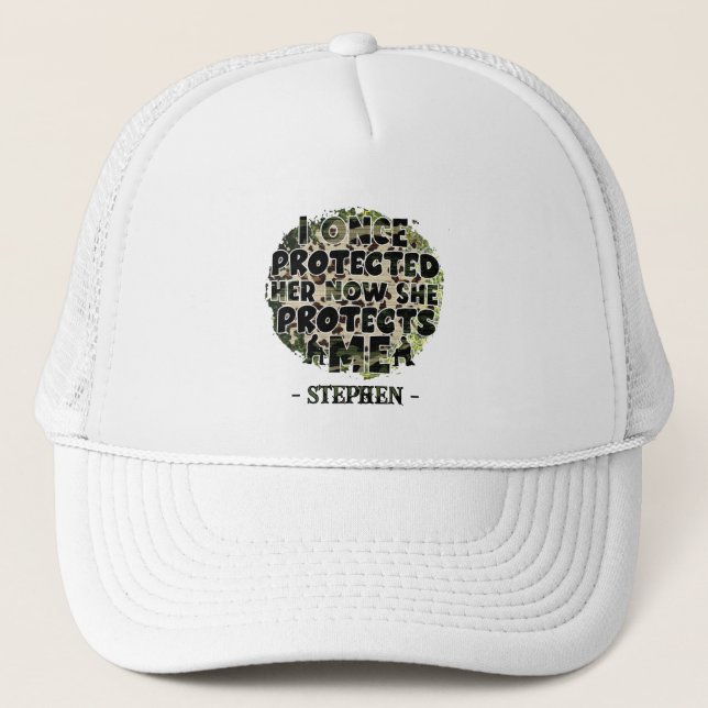 I Once Protected Her, Now She Protects Me Trucker Hat (Front)