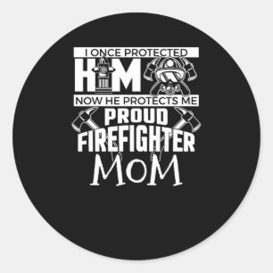 I Once Protected Him Proud Firefighter Mum Classic Round Sticker