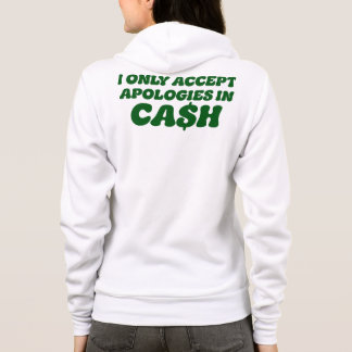 I Only Accept Apologies in Cash, Cool Sassy Cash Hoodie