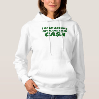 I Only Accept Apologies in Cash, Cool Sassy Cash Hoodie
