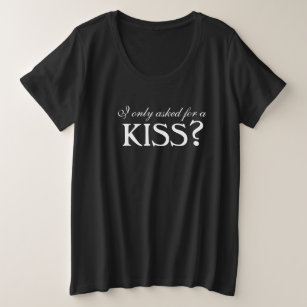 I only asked for a KISS? maternity t-shirt Plus Size T-Shirt