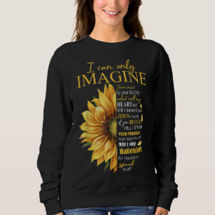 I Only Can Imagine Faith Christian Catholic Jesus  Sweatshirt