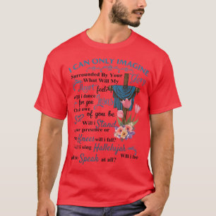 I Only Can Imagine Faith Christian Faith Jesus God T-Shirt