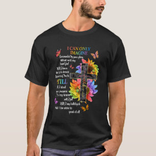 I Only Can Imagine Faith Christian Faith Jesus God T-Shirt