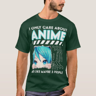 I Only Care About Anime And Like Maybe 3 People, M T-Shirt