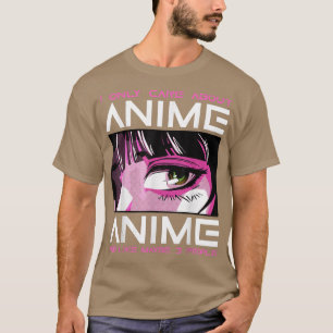 I Only Care About Anime And Like Maybe 3 People  T-Shirt