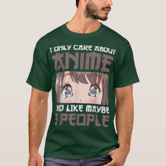 I Only Care About Anime And Maybe Like 3 People An T-Shirt