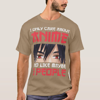 I Only Care About Anime And Maybe Like 3 People An T-Shirt