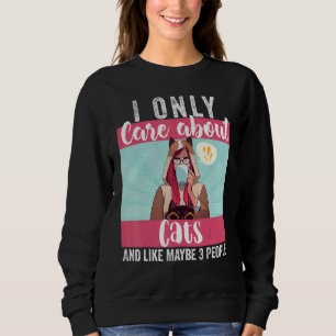I Only Care About Cats And Like Maybe 3 People  Gi Sweatshirt