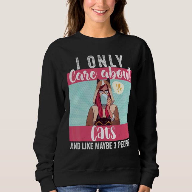 I Only Care About Cats And Like Maybe 3 People  Gi Sweatshirt (Front)