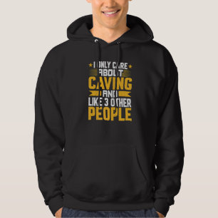 I Only Care About Caving Caver And Like Other 3 Pe Hoodie