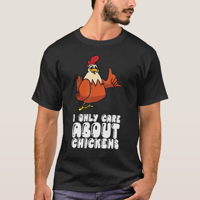 I Only Care About Chickens T-Shirt (Front)