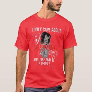 I Only Care About Creepypasta Girl Kawaii Anime Go T-Shirt