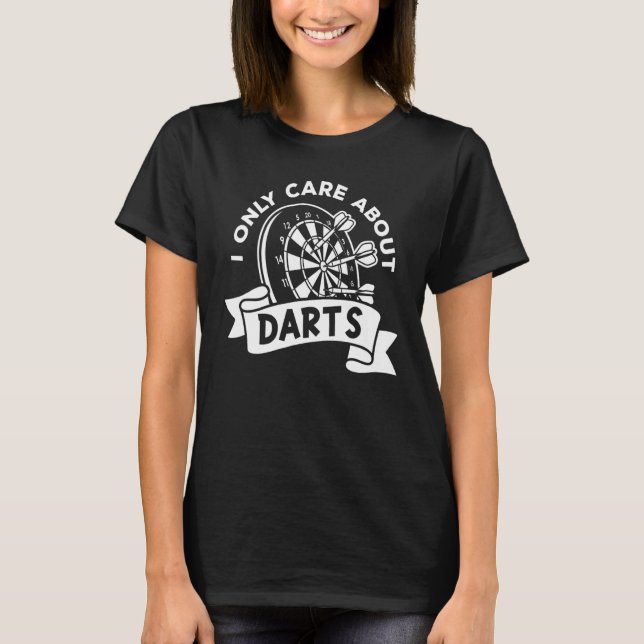 I Only Care About Darts T-Shirt (Front)