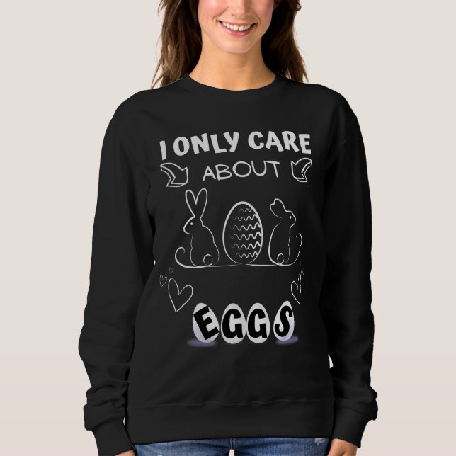 I Only Care About Eggs Sweatshirt (Front)