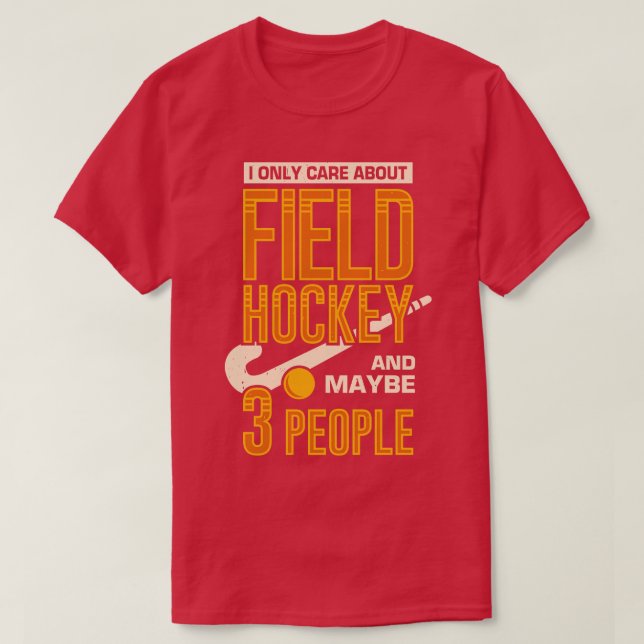 I Only Care About Field Hockey And Maybe    People T-Shirt (Design Front)