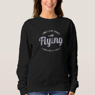 I Only Care About Flying And Maybe Like 3 People A Sweatshirt
