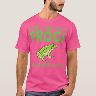 I Only Care About Frogs And Like Maybe 3 People Fu T-Shirt