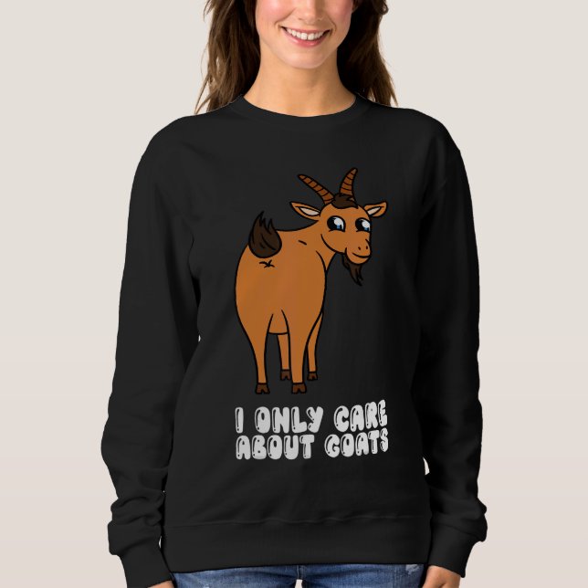 I Only Care About Goats Sweatshirt (Front)