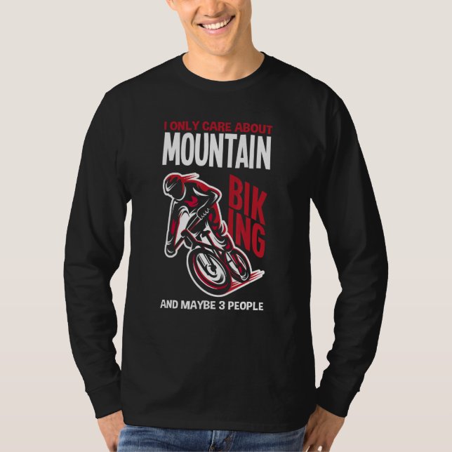 I Only Care About Is Mountain Biking And Maybe 3 P T-Shirt (Front)