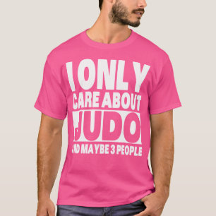 I Only Care About Judo Funny Sarcastic Judo T-Shirt