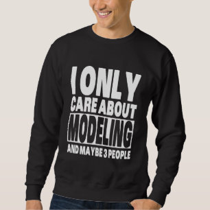 I Only Care About Modelling Sarcastic Modelling Sweatshirt