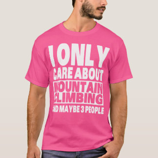 I Only Care About Mountain Climbing Funny Sarcasti T-Shirt