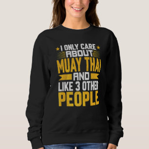 I Only Care About Muay Thai Karate And Like Other Sweatshirt