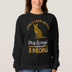 I Only Care About My Bengal Sweatshirt