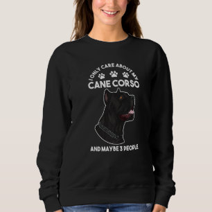 I only care about my Cane Corso Sweatshirt