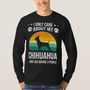 I Only Care About My Chihuahua Dog T-Shirt