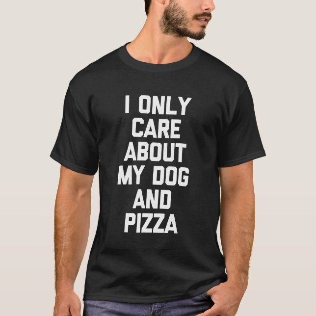 I Only Care About My Dog & Pizza   Dog Owner Cool  T-Shirt (Front)
