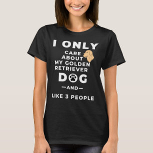 I Only Care About My Golden Retriever Dog And Like T-Shirt