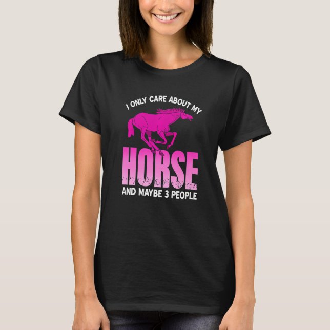 I Only Care About My Horse & Maybe 3 People Cowgir T-Shirt (Front)