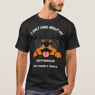 I Only Care About My Rottweiler And Maybe 3 People T-Shirt