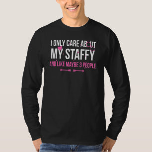 I Only Care About My Staffy And Like Maybe 3 Peopl T-Shirt