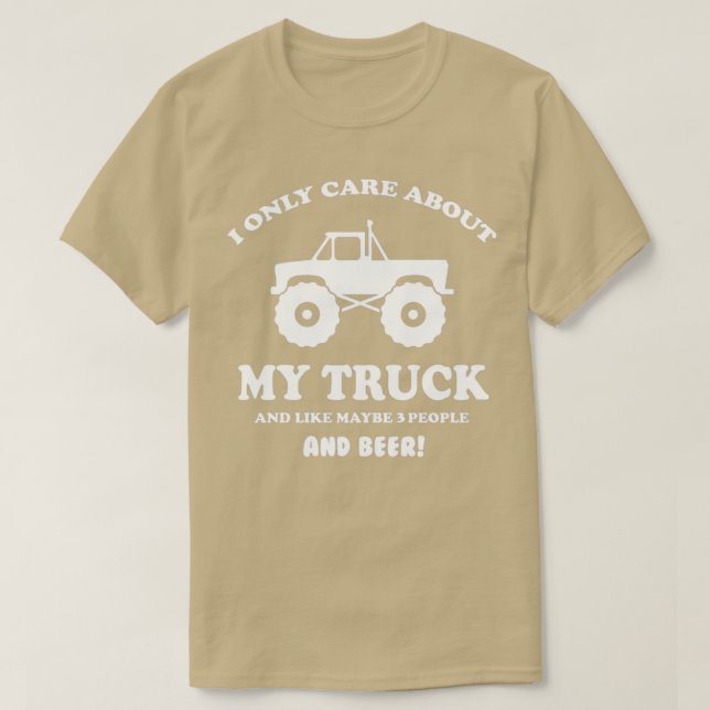 I only care about my Truck and beer 2 T-Shirt (Design Front)