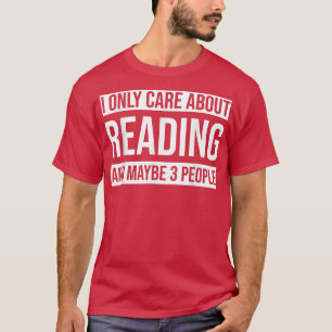 I Only Care About Reading And Maybe 3 People Readi T-Shirt