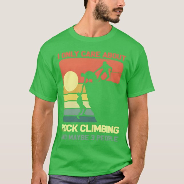 I Only Care About Rock Climbing And Maybe 3 People T-Shirt (Front)