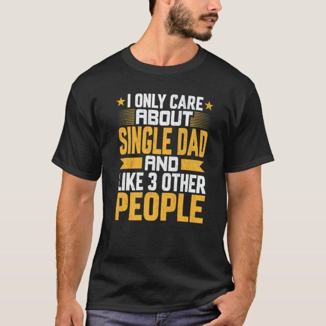 I Only Care About Single Mum And Like Other 3 Peop T-Shirt (Front)