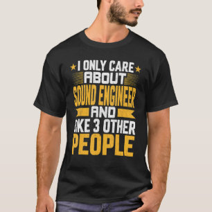 I Only Care About Sound Engineer And Like Other 3 T-Shirt