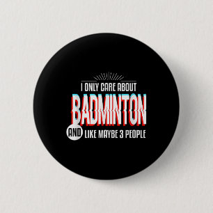 I Only Care And Obsessed About Badminton Funny Spo 6 Cm Round Badge