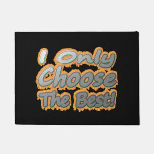 "I Only Choose The Best!" Cute Design. Buy Now Doormat