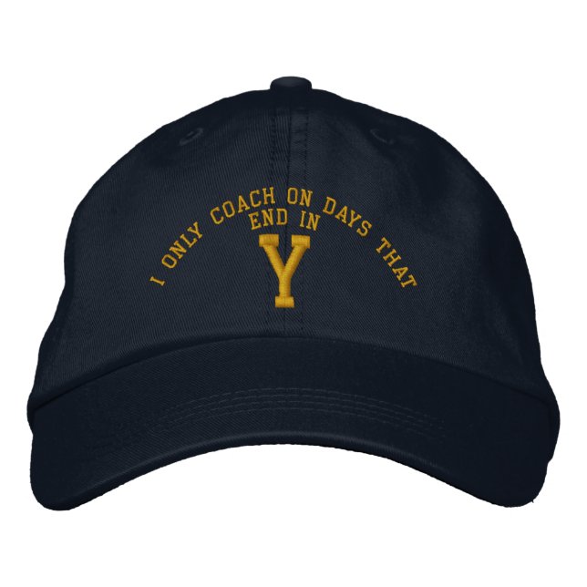 I only Coach on days that end in Y embroidery Embroidered Hat (Front)