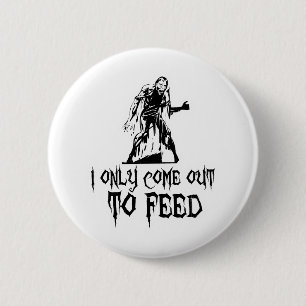I Only Come Out To Feed Zombie 6 Cm Round Badge